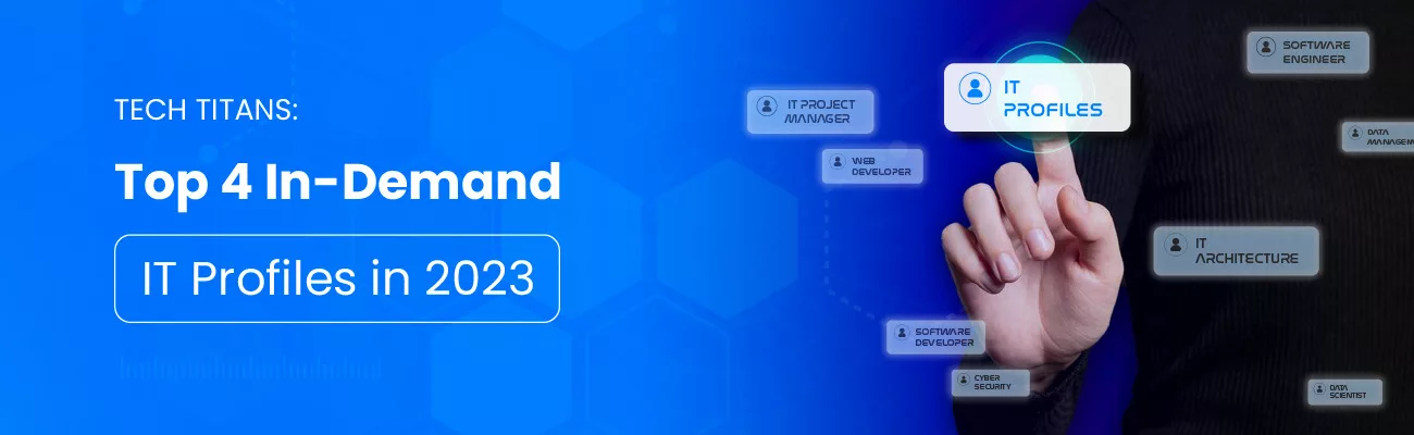 Tech Titans: Top 4 In-Demand IT Profiles in 2023